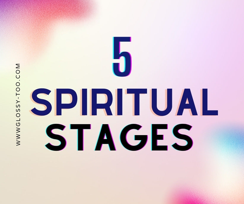 The 5 Spiritual Stages: Pathway to Awakening and Growth | Glossy-Too
